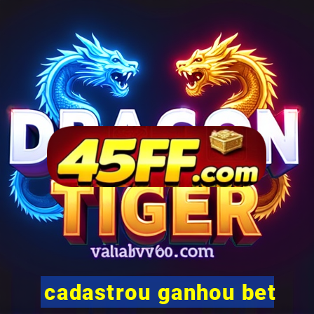 cadastrou ganhou bet